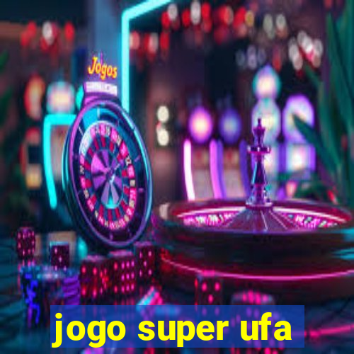 jogo super ufa